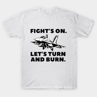 Fight's on. Let's turn and burn! T-Shirt